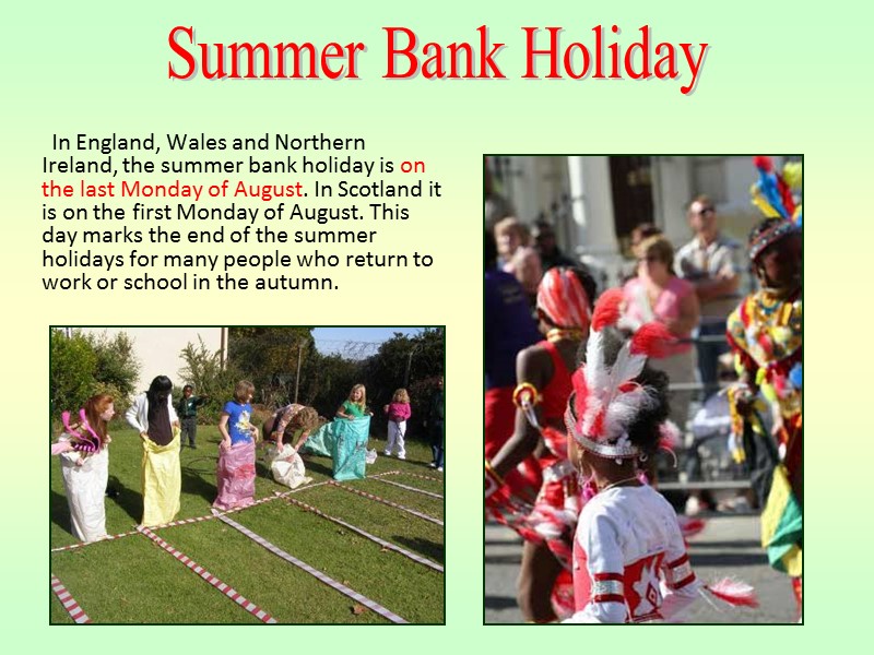 In England, Wales and Northern Ireland, the summer bank holiday is on the last